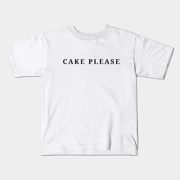 Cake Please Kids T-Shirt by Live Together